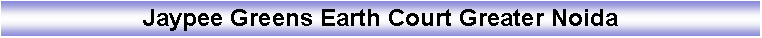 Text Box: Jaypee Greens Earth Court Greater Noida