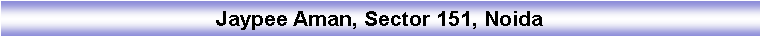 Text Box: Jaypee Aman, Sector 151, Noida