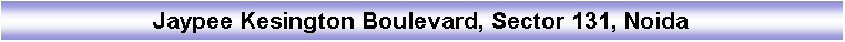 Text Box: Jaypee Kesington Boulevard, Sector 131, Noida